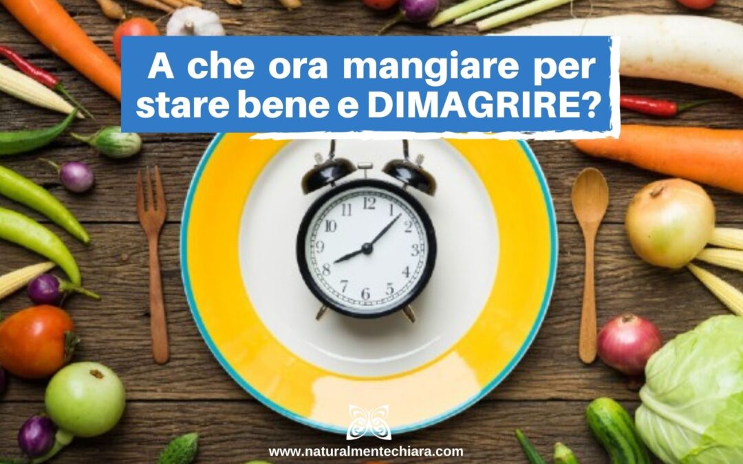 A che Ora è meglio Mangiare per Star Bene e Perdere Peso?